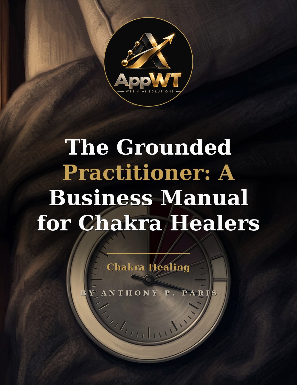 The Grounded Practitioner: A Business Manual for Chakra Healers front cover